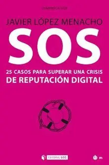SOS: 25 CASOS PARA SUPERAR UNA CRISIS DE REPUTACIÓN DIGITAL