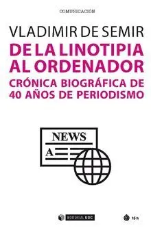 DE LA LINOTIPIA AL ORDENADOR: CRÓNICA BIOGRÁFICA DE 40 AÑOS DE PERIODISMO