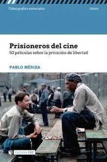 PRISIONEROS DEL CINE: 50 PELÍCULAS SBRE LA PRIVACIÓN DE LIBERTAD