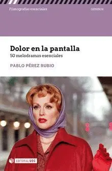 DOLOR EN LA PANTALLA: 50 MELODRAMAS ESENCIALES