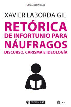 RETÓRICA DE INFORTUNIO PARA NÁUFRAGOS: DISCURSO, CARISMA E IDEOLOGÍA