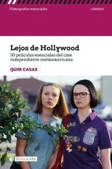 LEJOS DE HOLLYWOOD. 50 PELÍCULAS ESENCIALES DEL CINE INDEPENDIENTE NORTEAMERICANO