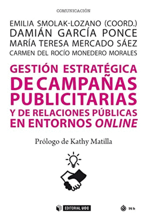 GESTIÓN ESTRATÉGICA DE CAMPAÑAS PUBLICITARIAS Y DE RELACIONES PÚBLICAS EN LOS ENTORNOS ONLINE.