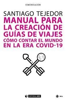 MANUAL PARA LA CREACIÓN DE GUÍAS DE VIAJES. CÓMO CONTAR EL MUNDO EN LA ERA COVID-19 MANUAL PARA LA CREACIÓN DE GUÍAS DE VIAJES. CÓMO CONTAR EL MUNDO EN LA ERA COVID-19
