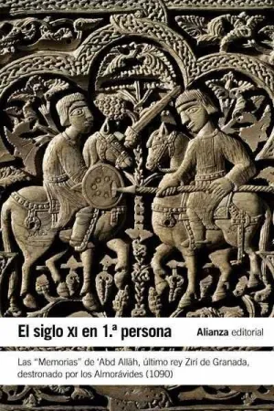 EL SIGLO XI EN 1ª PERSONA: LAS ´MEMORIAS´ DE ´ABD ALLAH, ÚLTIMO REY ZIRÍ DE GRANADA DESTRONADO POR L