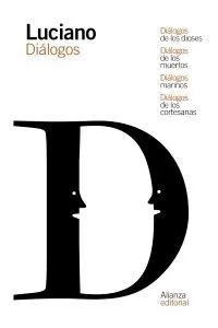 DIÁLOGOS DE LOS DIOSES - DIÁLOGOS DE LOS MUERTOS - DIÁLOGOS MARINOS - DIÁLOGOS DE LAS CORTESANAS DIÁLOGOS DE LOS DIOSES - DIÁLOGOS DE LOS MUERTOS - DIÁLOGOS MARINOS - DIÁLOGOS DE LAS CORTESANAS