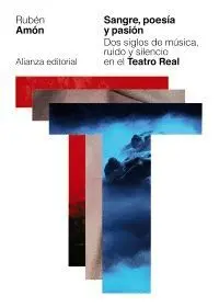 SANGRE, POESÍA Y PASIÓN: DOS SIGLOS DE MÚSICA, RUIDO Y SILENCIO EN EL TEATRO REAL