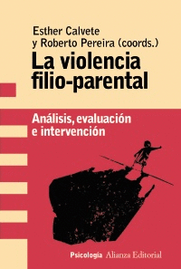 LA VIOLENCIA FILIO-PARENTAL: ANÁLISIS, EVALUACIÓN E INTERVENCIÓN