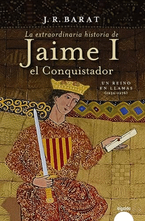 LA EXTRAORDINARIA HISTORIA DEL REY JAIME I EL CONQUISTADOR. SEGUNDA PARTE