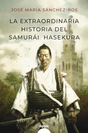 LA EXTRAORDINARIA HISTORIA DEL SAMURAI HASEKURA.