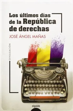 LOS ÚLTIMOS DÍAS DE LA REPÚBLICA DE DERECHAS. LOS ÚLTIMOS DÍAS DE LA REPÚBLICA DE DERECHAS.