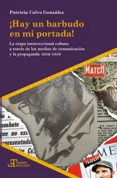 ¡HAY UN BARBUDO EN MI PORTADA! LA ETAPA INSURRECCIONAL CUBANA A TRAVÉS DE LOS MEDIOS DE COMUNICACIÓN