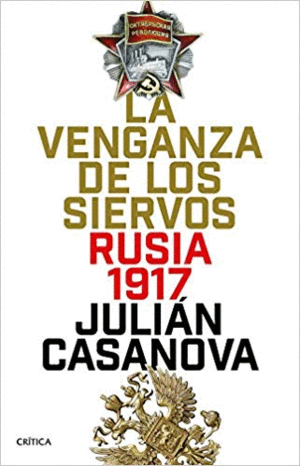 LA VENGANZA DE LOS SIERVOS: RUSIA 1917