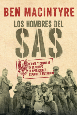 LOS HOMBRES DEL SAS: HÉROES Y CANALLAS EN EL CUERPO DE OPERACIONES ESPECIALES BRITÁNICO