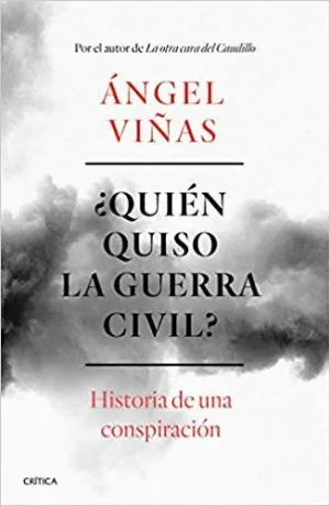 ¿QUIÉN QUISO LA GUERRA CIVIL? HISTORIA DE UNA CONSPIRACIÓN
