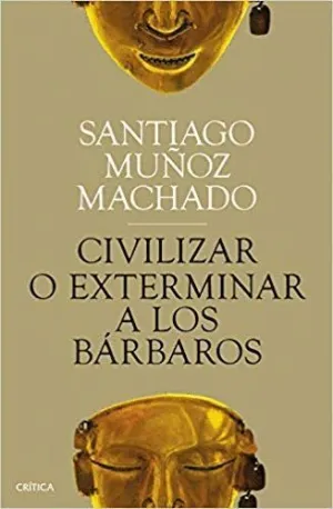 CIVILIZAR O EXTERMINAR A LOS BÁRBAROS