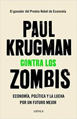 CONTRA LOS ZOMBIS: ECONOMÍA, POLÍTICA Y LA LUCHA POR UN FUTURO MEJOR