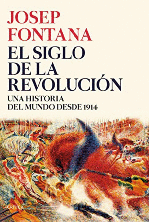 EL SIGLO DE LA REVOLUCIÓN. UNA HISTORIA DEL MUNDO DESDE 1914