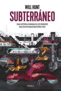 SUBTERRÁNEO. UNA HISTORIA HUMANA DE LOS MUNDOS QUE EXISTEN BAJO NUESTROS PIES
