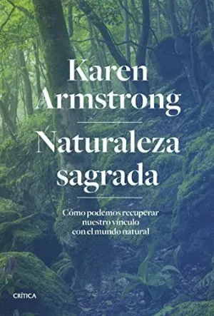 NATURALEZA SAGRADA. CÓMO PODEMOS RECUPERAR NUESTRO VÍNCULO CON EL MUNDO NATURAL