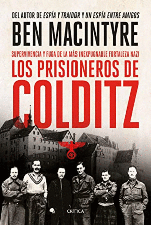 LOS PRISIONEROS DE COLDITZ. SUPERVIVENCIA Y FUGA DE LA MÁS INEXPUGNABLE FORTALEZA NAZI