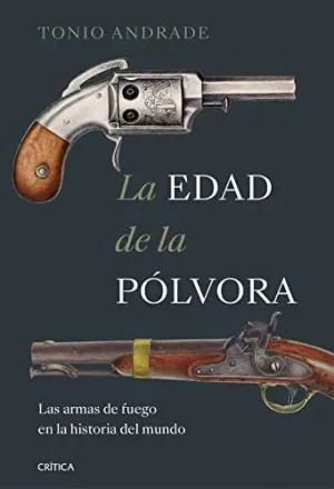 LA EDAD DE LA PÓLVORA. LAS ARMAS DE FUEGO EN LA HISTORIA DEL MUNDO