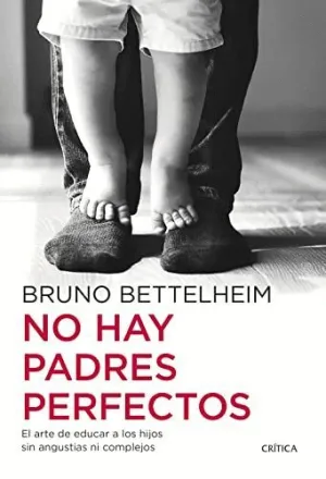 NO HAY PADRES PERFECTOS. EL ARTE DE EDUCAR A LOS HIJOS SIN ANGUSTIAS NI COMPLEJOS
