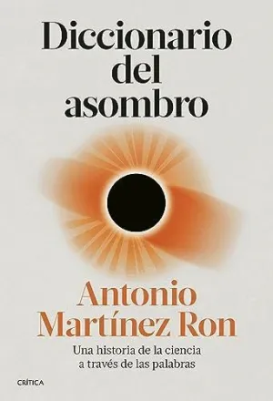 DICCIONARIO DEL ASOMBRO. UNA HISTORIA DE LA CIENCIA A TRAVÉS DE LAS PALABRAS