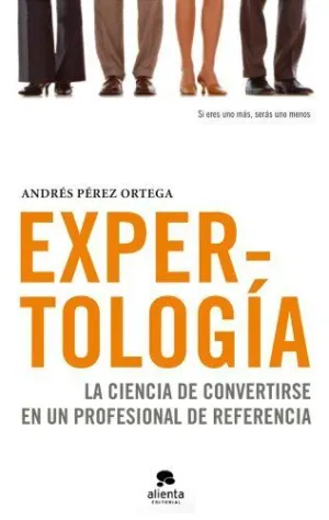 EXPERTOLOGIA: LA CIENCIA DE CONVERTIRSE EN UN PROFESIONAL DE REFERENCIA