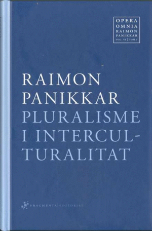 PLURALISME I INTERCULTURALITAT - VOL.6 TOM 1 OPERA OMNIA RAIMON PANIKKAR