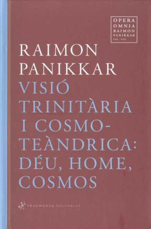 VISIO TRINITARIA I COSMOTEANDRICA - DEU HOME COSMOS. OPERA OMNIA RAIMON PANIKKAR VOL.8