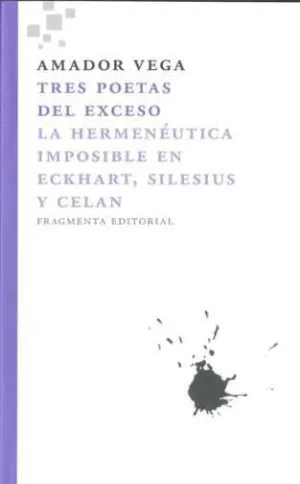 TRES POETAS DEL EXCESO. HERMENEUTICA IMPOSIBLE EN ECKHART, SILESIUS Y CELAN