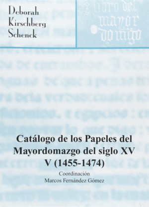 CATÁLOGO DE LOS PAPELES DEL MAYORDOMAZGO DEL SIGLO XV, V (1455-1474)