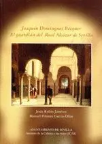 JOAQUÍN DOMÍNGUEZ BÉCQUER, EL GUARDIÁN DEL REAL ALCÁZAR DE SEVILLA JOAQUÍN DOMÍNGUEZ BÉCQUER, EL GUARDIÁN DEL REAL ALCÁZAR DE SEVILLA