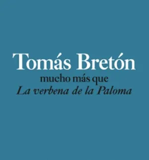 TOMÁS BRETÓN. MUCHO MÁS QUE LA VERBENA DE LA PALOMA