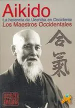 AIKIDO : LA HERENCIA DE UESHIBA EN OCCIDENTE (LOS MAESTROS OCCIDENTALES)