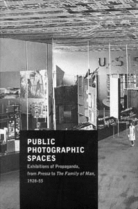 PUBLIC PHOTOGRAPHIC SPACES: EXHIBITIONS OF PROPAGANDA, FROM PRESSA TO THE FAMILY OF MAN, 1928-55