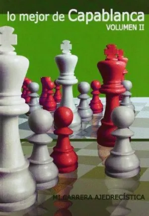 LO MEJOR DE CAPABLANCA (VOL. 2): MI CARRERA AJEDRECISTA