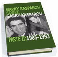 GARRY KASPAROV SOBRE GARRY KASPAROV: PARTE II (1985-1993)