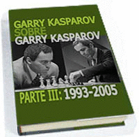 GARRY KASPAROV SOBRE GARRY KASPAROV: PARTE III (1993-2005)