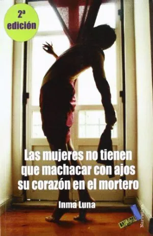 LAS MUJERES NO TIENEN QUE MACHACAR CON AJO SU CORAZON EN EL MORTERO