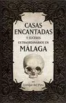 CASAS ENCANTADAS. MALAGA Y SUCESOS EXTRAORDINARIOS EN MALAGA