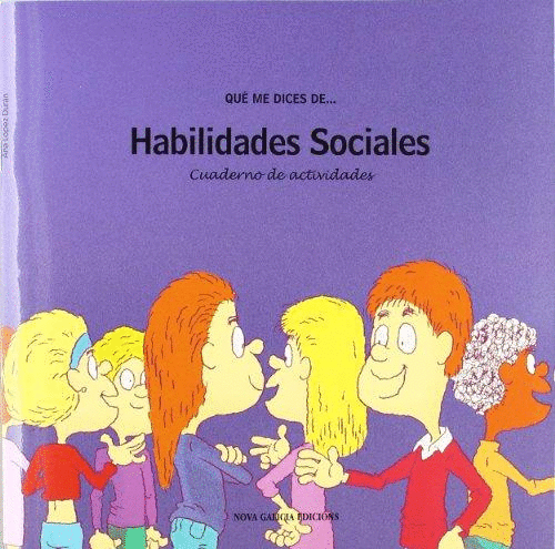 QUÉ ME DICES DE: HABILIDADES SOCIALES (CUADERNO DE ACTIVIDADES)