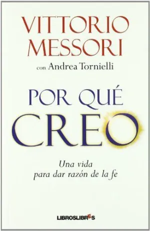 POR QUÉ CREO: UNA VIDA PARA DAR RAZON DE LA FE