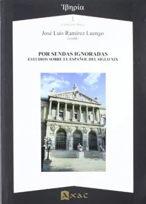 POR SENDAS IGNORADAS. ESTUDIOS SOBRE EL ESPAÑOL DEL SIGLO XIX
