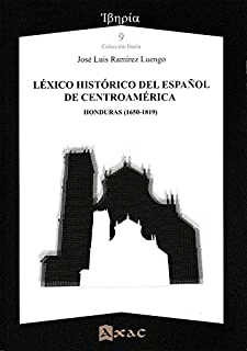 LÉXICO HISTÓRICO DEL ESPAÑOL DE CENTROAMÉRICA: HONDURAS (1650-1819)