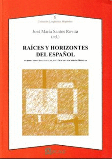 RAÍCES Y HORIZONTES DEL ESPAÑOL: PERSPECTIVAS DIALECTALES, HISTÓRICAS Y SOCIOLINGÜÍSTICAS