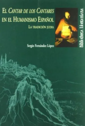 EL CANTAR DE LOS CANTARES EN EL HUMANISMO ESPAÑOL:<BR>