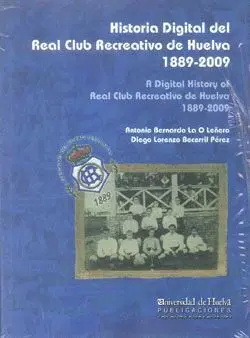 HISTORIA DIGITAL DEL REAL CLUB RECREATIVO DE HUELVA 1889-2009