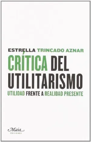 CRITICA DEL UTILITARISMO: UTILIDAD FRENTE A REALIDAD PRESENTE